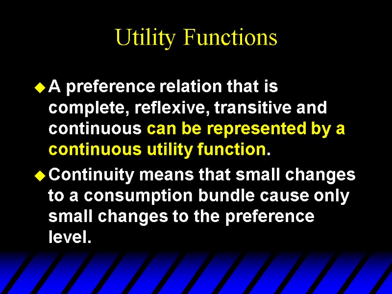 Utility Functions A preference relation that is complete, reflexive, transitive and continuous can be